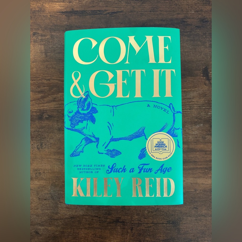 Come And Get It- Kiley Reid. 1st Edition 1st Printing.